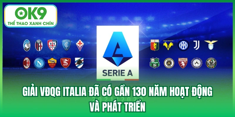 Giải VĐQG Italia đã có gần 130 năm hoạt động và phát triển